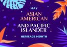 A colorful illustration stating, "May is Asian American and Pacific Islander Heritage Month."