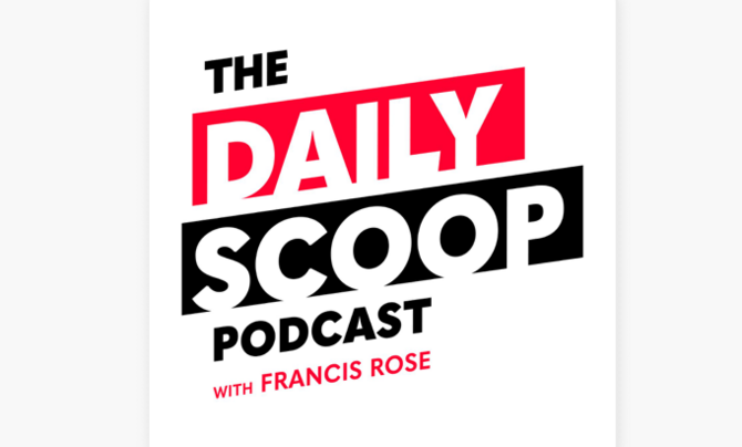 Red, white, and black graphic bearing the title of "The Daily Scoop" Podcast with Francis Rose