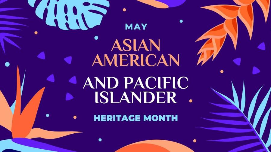 A colorful illustration stating, "May is Asian American and Pacific Islander Heritage Month."